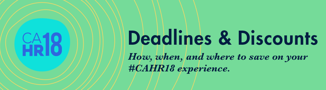 Deadlines and Discounts for #CAHR18