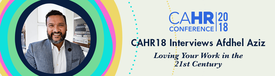 Afdhel Aziz at CAHR18: Loving Your Work in the 21st Century