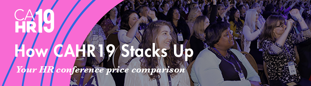 Find Out How CAHR19 Stacks Up to Other HR Conferences