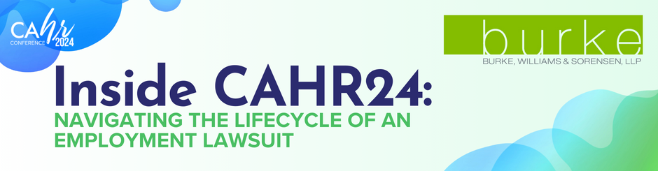 Inside CAHR24: Lifecycle of an Employment Lawsuit: Effective Documentation, Complaints/Investigations, and Defending the Case